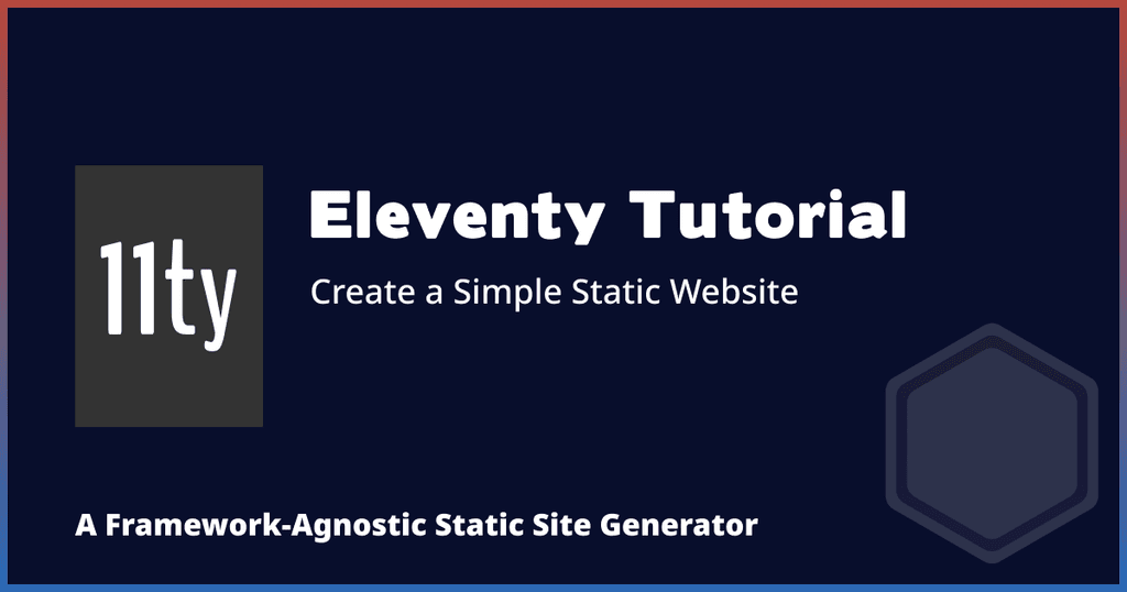 Eleventy Tutorial - Create an 11ty Static Site