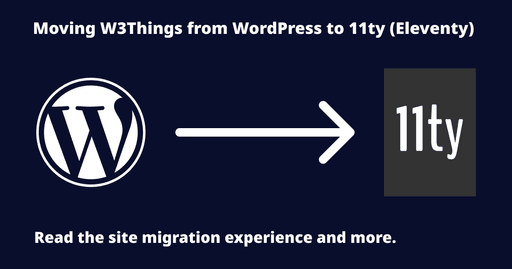 Moving W3Things from WordPress to 11ty (Eleventy)