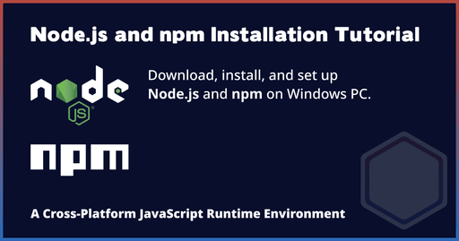 Node.js (nodejs) and npm Installation on Windows