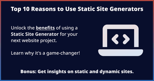 Top 10 Reasons to Use Static Site Generators